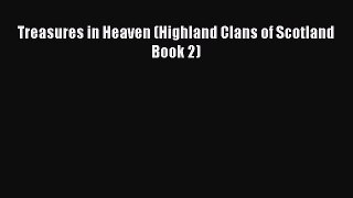 Treasures in Heaven (Highland Clans of Scotland Book 2) [Read] Full Ebook