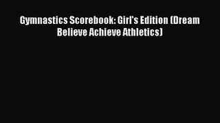 Gymnastics Scorebook: Girl's Edition (Dream Believe Achieve Athletics) [Read] Online