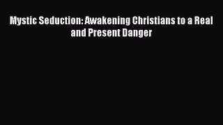 Mystic Seduction: Awakening Christians to a Real and Present Danger [Read] Online