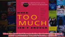 When Too Much Isnt Enough Ending the Destructive Cycle of ADHD and Addictive Behavior