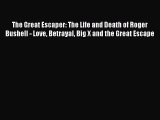 The Great Escaper: The Life and Death of Roger Bushell - Love Betrayal Big X and the Great