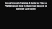 Group Strength Training: A Guide for Fitness Professionals from the American Council on Exercise