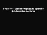 Weight Loss - Overcome Night Eating Syndrome: Self-Hypnosis & Meditation [PDF Download] Online