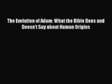 The Evolution of Adam: What the Bible Does and Doesn't Say about Human Origins [Read] Full