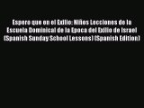 Espero que en el Exilio: Niños Lecciones de la Escuela Dominical de la Epoca del Exilio de
