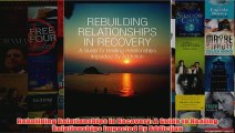 Rebuilding Relationships in Recovery A Guide to Healing Relationships Impacted By
