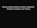 Advanced Airgun Hunting: A Guide to Equipment Shooting Techniques and Training [PDF] Full Ebook