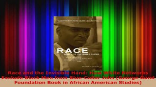 Download  Race and the Invisible Hand How White Networks Exclude Black Men from BlueCollar Jobs Ebook Free