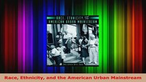 Read  Race Ethnicity and the American Urban Mainstream EBooks Online