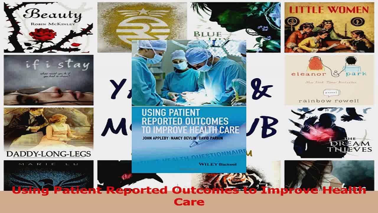 Using Patient Reported Outcomes to Improve Health Care Download