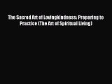 The Sacred Art of Lovingkindness: Preparing to Practice (The Art of Spiritual Living) [PDF
