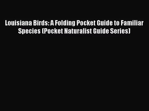 Louisiana Birds: A Folding Pocket Guide to Familiar Species (Pocket Naturalist Guide Series)