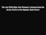 The Last Wild Edge: One Woman's Journey from the Arctic Circle to the Olympic Rain Forest [Read]