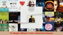 Read  To Begin Where I Am Selected Essays PDF Online