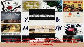 PDF Download  Subversives Antislavery Community in Washington DC 18281865 Antislavery Abolition and PDF Online