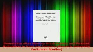 PDF Download  Democracy after Slavery Black Publics and Peasant Radicalism in Haiti and Jamaica Read Online
