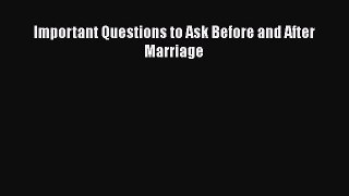 Important Questions to Ask Before and After Marriage [Read] Full Ebook