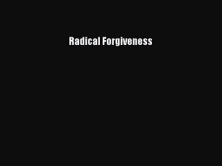 Radical Forgiveness [PDF Download] Online