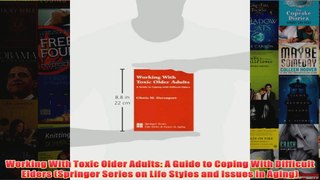 Working With Toxic Older Adults A Guide to Coping With Difficult Elders Springer Series