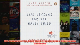 Life Lessons for the Adult Child Transforming a Challenging Childhood