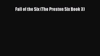 Fall of the Six (The Preston Six Book 3) [Download] Full Ebook