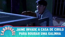 Jaime invade a casa de Cirilo para roubar uma galinha