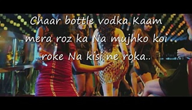 Movie- Ragini MMS2 Song- Chaar Bottle Vodka(lyrics) Singer- Yo Yo Honey Singh Music- Yo Yo Honey Singh