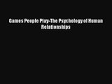 Games People Play-The Psychology of Human Relationships [PDF] Full Ebook