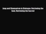 Jung and Shamanism in Dialogue: Retrieving the Soul Retrieving the Sacred [Read] Full Ebook