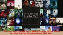 PDF Download  No Man Can Hinder Me Black Troops in the Union Armies During the American Civil War PDF Full Ebook