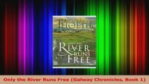 Only the River Runs Free Galway Chronicles Book 1 Read Online