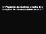 STOP Overeating Beating Binge Eating And Other Eating Disorders: Overeating Help Guide for