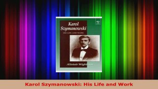 Read  Karol Szymanowski His Life and Work Ebook Free