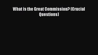 What is the Great Commission? (Crucial Questions) [Read] Online