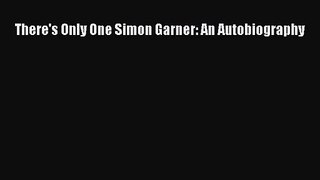 There's Only One Simon Garner: An Autobiography [Read] Online