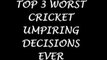 Top 3 Worst Cricket Umpiring Decisions Ever in Cricket History