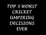 Top 3 Worst Cricket Umpiring Decisions Ever in Cricket History