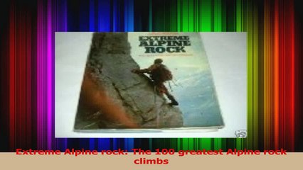 Read  Extreme Alpine rock The 100 greatest Alpine rock climbs Ebook Free