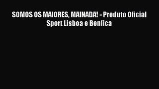 SOMOS OS MAIORES MAINADA! - Produto Oficial Sport Lisboa e Benfica [Read] Full Ebook