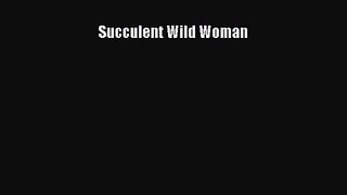 Succulent Wild Woman [Download] Online