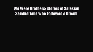 We Were Brothers: Stories of Salesian Seminarians Who Followed a Dream [Read] Online