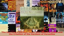 Read  The Sun Kings Garden Louis XIV Andre le Notre and the Creation of the Gardens of Ebook Free