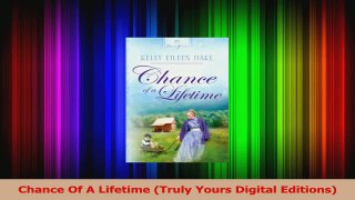 Read  Chance Of A Lifetime Truly Yours Digital Editions Ebook Online