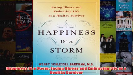 Happiness in a Storm Facing Illness and Embracing Life as a Healthy Survivor