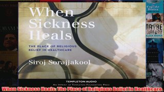 When Sickness Heals The Place of Religious Belief in Healthcare