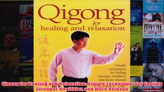 Qigong for Healing and Relaxation Simple Techniques for Feeling Stronger Healthier and