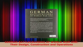 PDF Download  GERMAN BATTLECRUISERS OF WORLD WAR ONE Their Design Construction and Operations Download Online