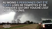 Déferlante de tornades et tempêtes à l'est des Etats-Unis : 6 morts