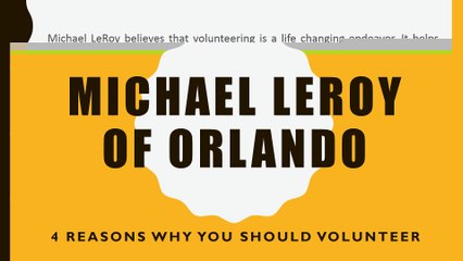 Michael LeRoy of Orlando - 4 Reasons Why You Should Volunteer