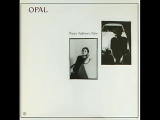 Opal  -  album Happy nightmare baby  1987